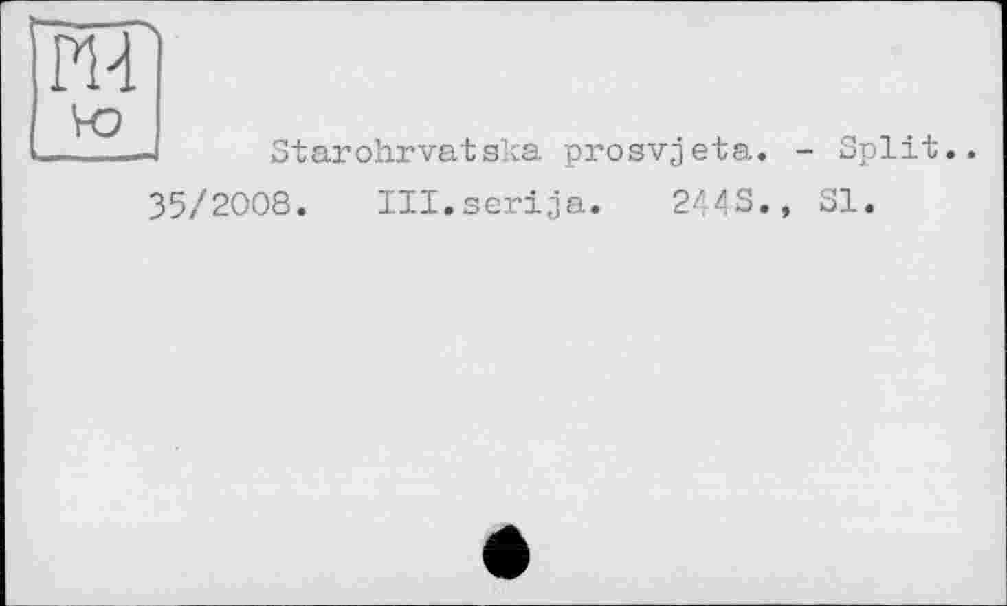 ﻿ш
4	Starohrvatska prosvjeta. - Split..
35/2008. Ill.serija. 2443.» SI.